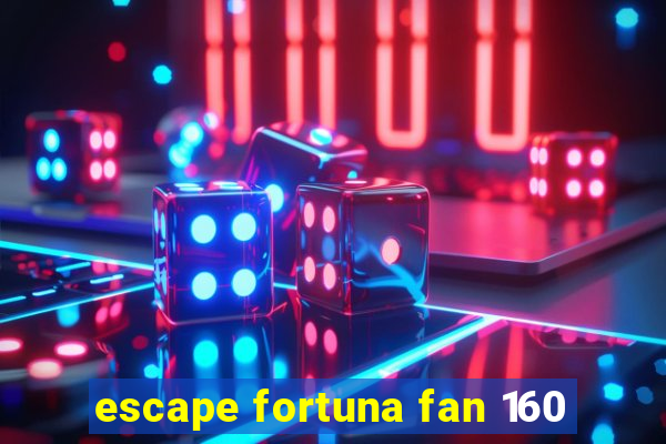 escape fortuna fan 160