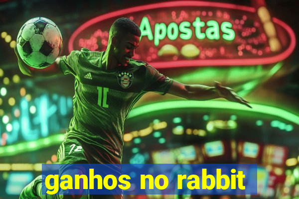 ganhos no rabbit