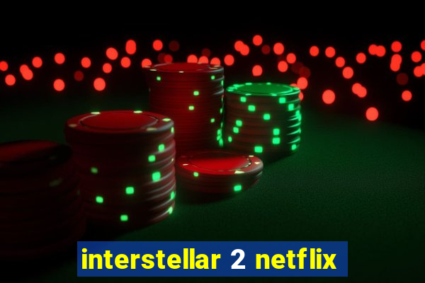 interstellar 2 netflix