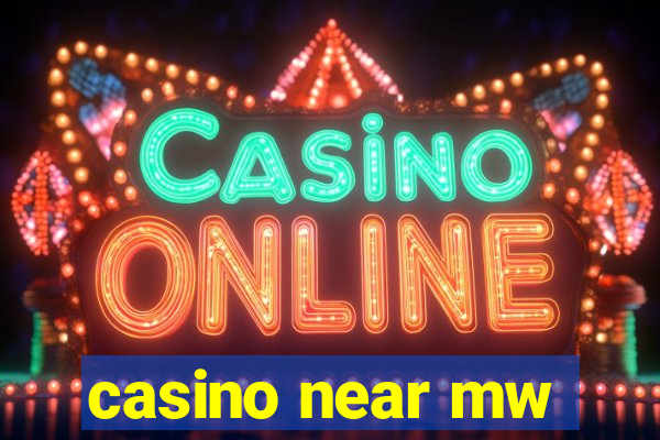 casino near mw