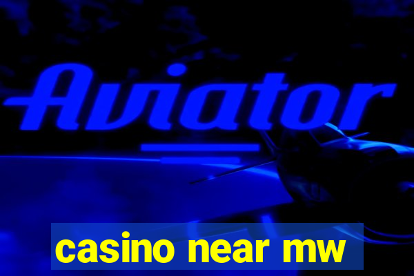 casino near mw