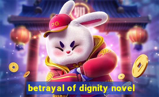 betrayal of dignity novel