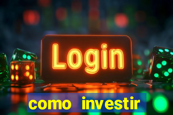 como investir grandes fortunas