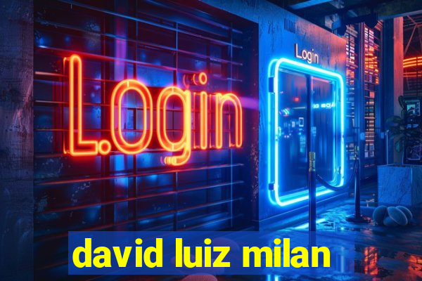 david luiz milan