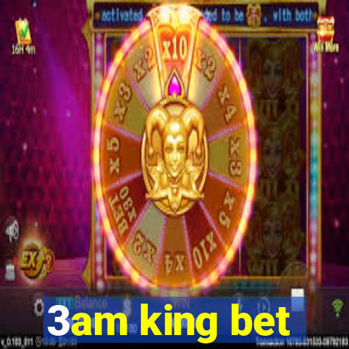 3am king bet