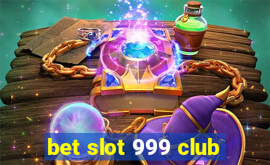 bet slot 999 club