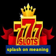 splash on meaning