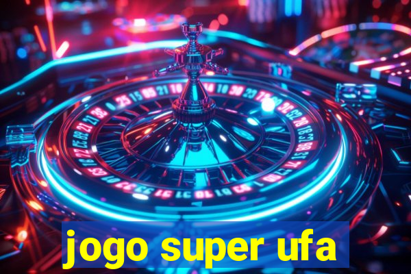 jogo super ufa