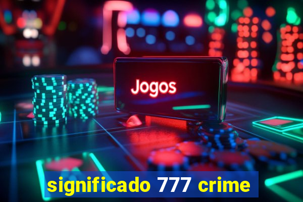 significado 777 crime