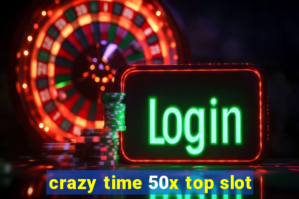 crazy time 50x top slot