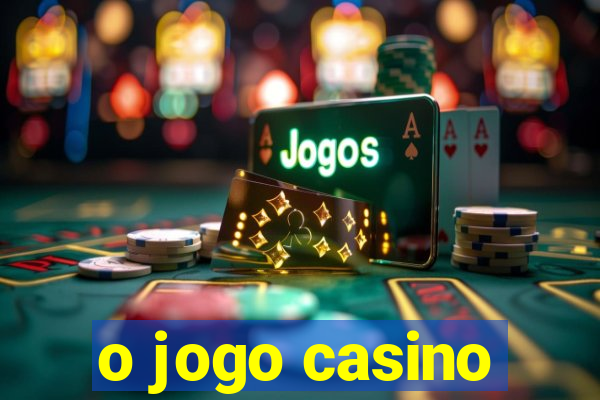 o jogo casino