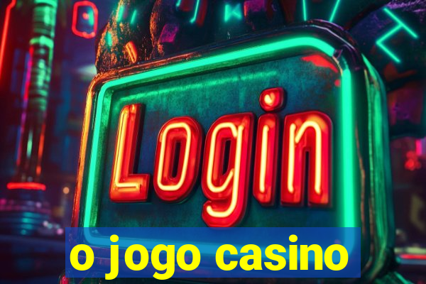 o jogo casino