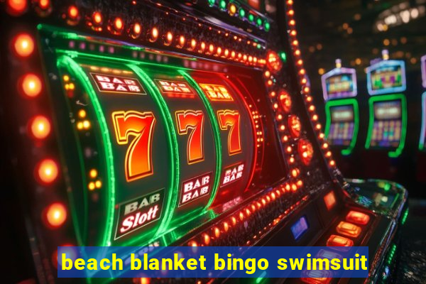 beach blanket bingo swimsuit