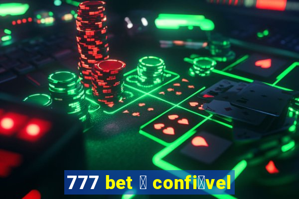 777 bet 茅 confi谩vel