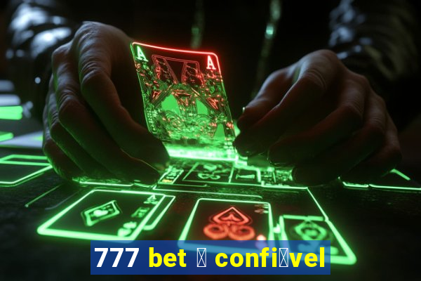 777 bet 茅 confi谩vel