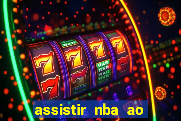 assistir nba ao vivo multicanais