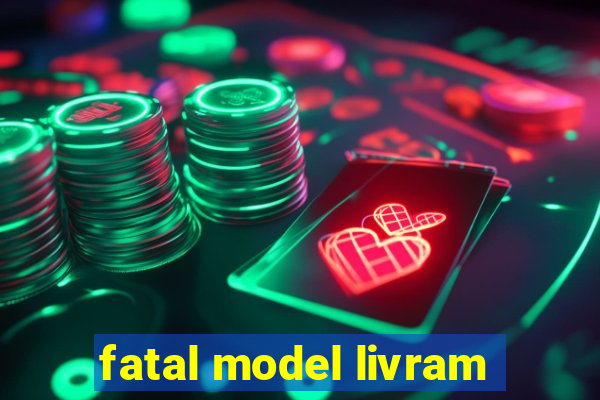 fatal model livram