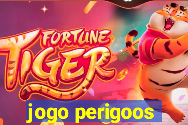 jogo perigoos