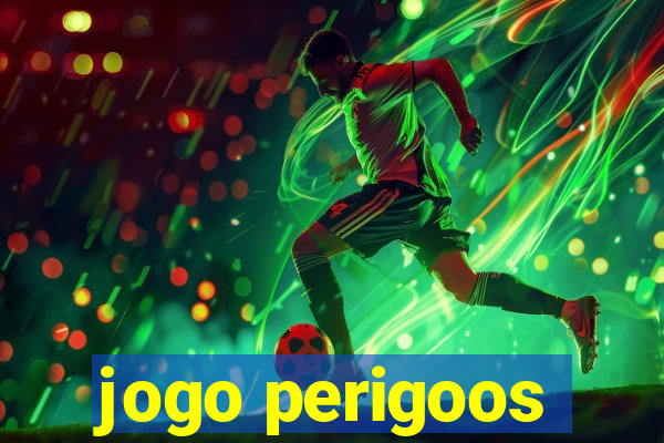 jogo perigoos