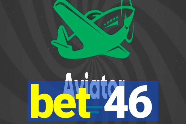 bet 46