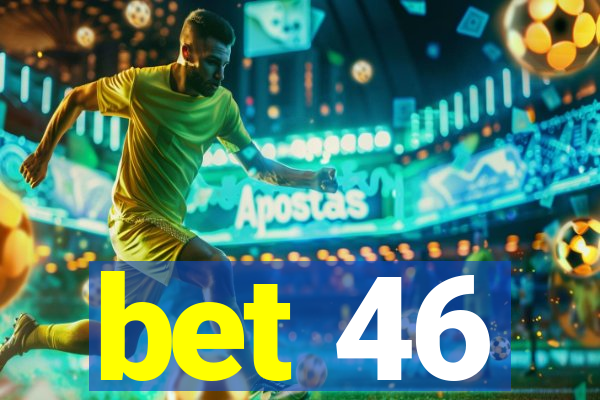 bet 46