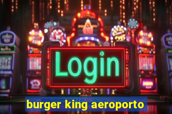 burger king aeroporto