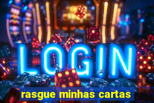 rasgue minhas cartas