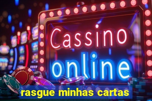 rasgue minhas cartas