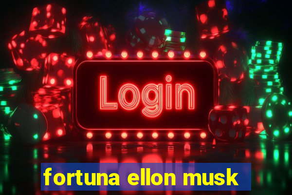 fortuna ellon musk