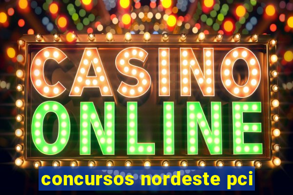 concursos nordeste pci