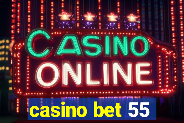 casino bet 55