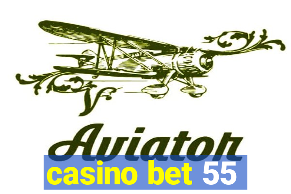 casino bet 55