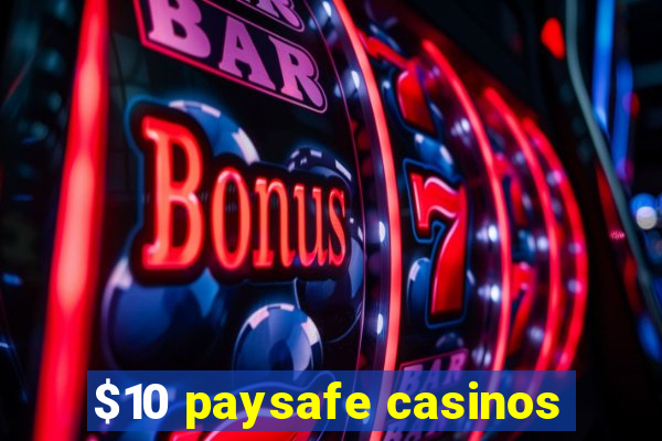 $10 paysafe casinos