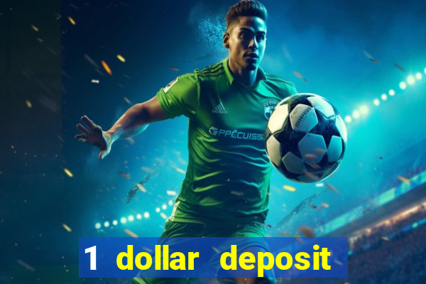 1 dollar deposit bonus casino