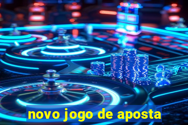 novo jogo de aposta