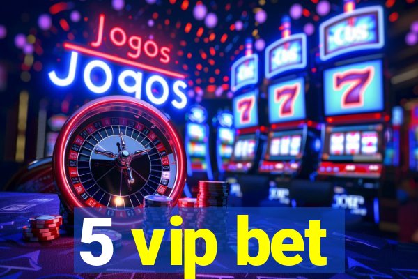 5 vip bet