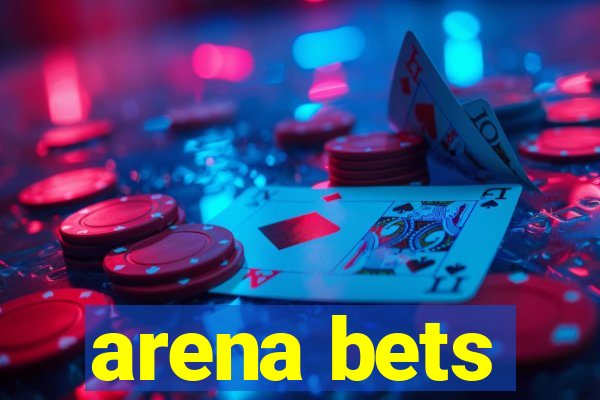 arena bets