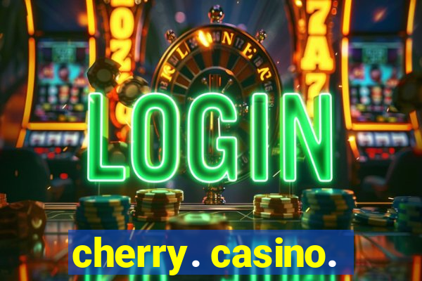 cherry. casino.