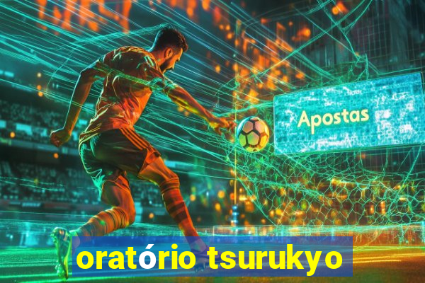 oratório tsurukyo