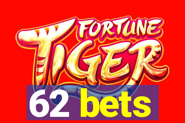 62 bets