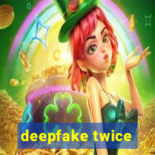 deepfake twice