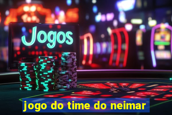 jogo do time do neimar