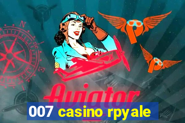 007 casino rpyale