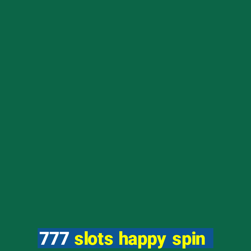 777 slots happy spin