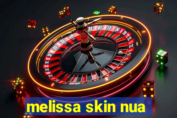 melissa skin nua