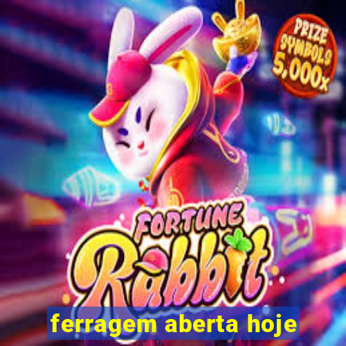 ferragem aberta hoje