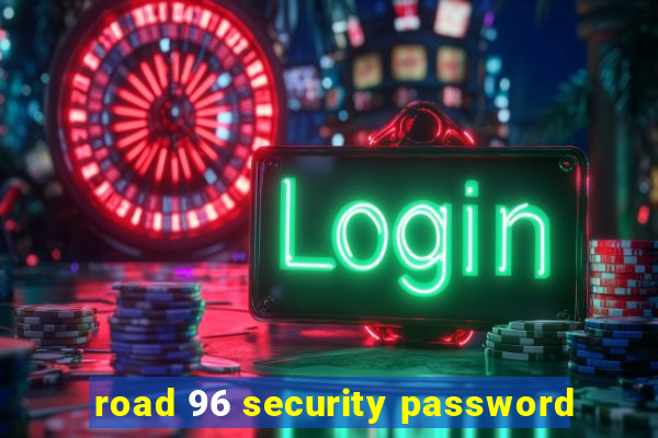 road 96 security password