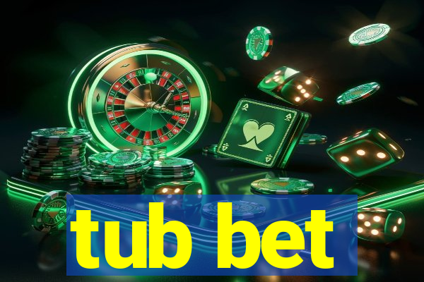 tub bet