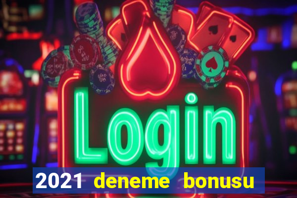 2021 deneme bonusu veren casino siteleri