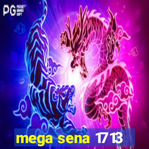 mega sena 1713